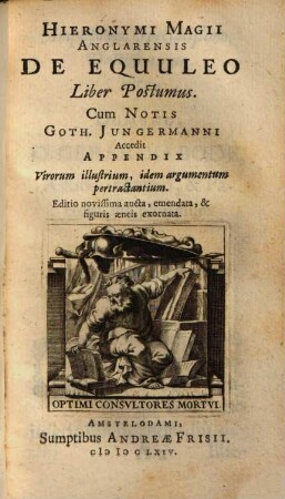 Hieronymi Magii Anglarensis De Equuleo Liber Postumus : Accedit Appendix Virorum illustrium, idem argumentum pertractantium