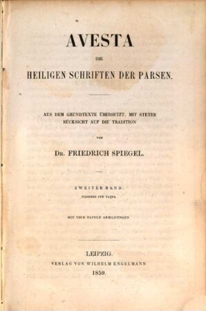 Avesta : die heiligen Schriften der Parsen ; aus dem Grundtext übersetzt, mit steter Rücksicht auf die Tradition, 2. Vispered und Yaņa