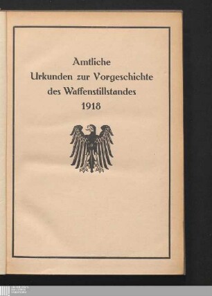 Amtliche Urkunden zur Vorgeschichte des Waffenstillstandes 1918