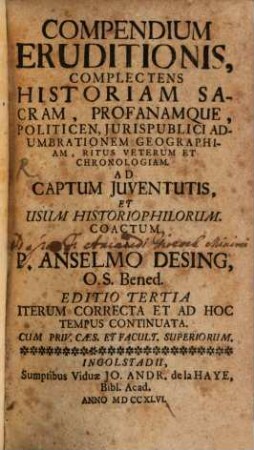 Anselmi Desing Compendium eruditionis : complectens historiam sacram et profanam, politicen et iuris publici adumbrationem ...