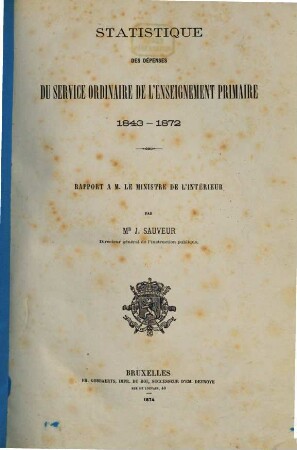 Statistique des dépenses du service ordinaire de l'enseignement primaire 1843 - 1872 : Rapport à M. le Ministre de l'intérieur par J. Sauveur