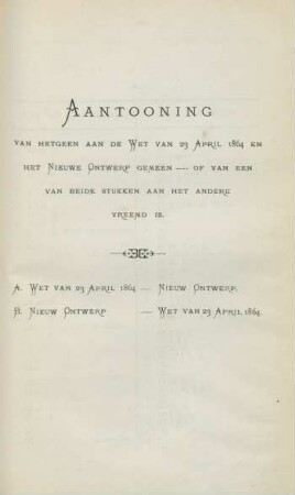 Aantooning van hetgeen aan de wet van 23 April 1864 en het nieuwe ontwerp gemeen - of van een van beide stukken aan het andere vreemd is