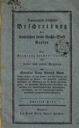 Topographisch-statistische Beschreibung der Kaiserlichen freien Reichs-Stadt Goslar : Zur Belehrung und Unterhaltung für Leser aus allen Ständen, 2