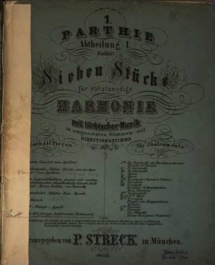 1. Parthie Abtheilung I : enth. 7 Stücke für vollst. Harmonie mit türk. Musik in ausgesetzten Stimmen mit Directionsstimme Nr. 103 ; [op. 303]