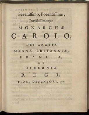 Serenissimo, Potentissimo, Invictissimoque Monarchæ Carolo, Dei Gratia Magnæ Britanniæ, Franciæ, Et Hiberniæ Regi ][...]