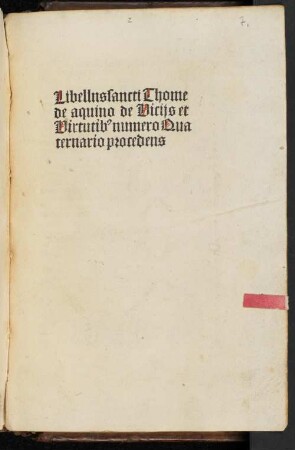 Libellus sancti Thome de aquino de Vicijs et Virtutib[us] numero Quaternario procedens