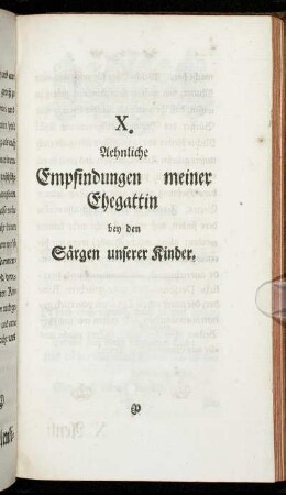 X. Aehnliche Empfindungen meiner Ehegattin bey den Särgen unserer Kinder.