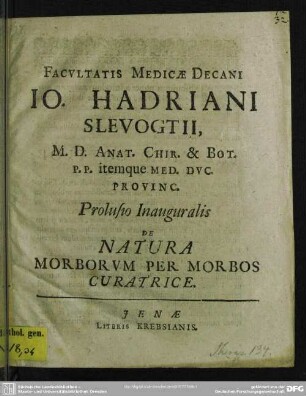 Facultatis medicae decani Io. Hadriani Slevogtii ... prolusio inauguralis de natura morborum per morbos curatrice
