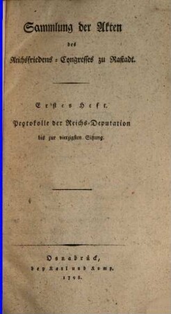 Sammlung der Akten des Reichsfriedens-Congresses zu Rastadt, 1. Protokolle der Reichs-Deputation bis zur vierzigsten Sitzung