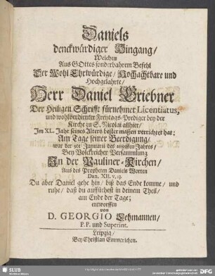 Daniels denckwürdiger Hingang, Welchen Aus Gottes sonderbahrem Befehl Der Wohl Ehrwürdige, Hochachtbare ... Herr Daniel Griebner ... Am Tage seiner Beerdigung, war der 9te Januarii des 1685sten Jahres ... entworffen