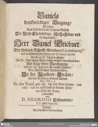 Daniels denckwürdiger Hingang, Welchen Aus Gottes sonderbahrem Befehl Der Wohl Ehrwürdige, Hochachtbare ... Herr Daniel Griebner ... Am Tage seiner Beerdigung, war der 9te Januarii des 1685sten Jahres ... entworffen