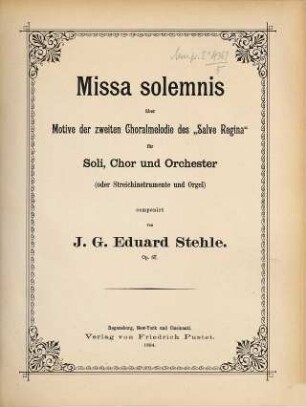 Missa solemnis über Motive der zweiten Choralmelodie des "Salve Regina" : für Soli, Chor und Orchester (oder Streichinstrumente und Orgel) ; Opus 67