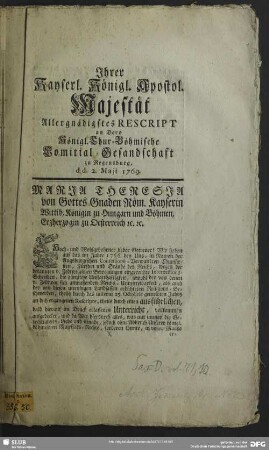 Jhrer Kayserl. Königl. Apostol. Majestät Allergnädigstes Rescript an Dero Königl. Chur-Böhmische Comitial-Gesandschaft zu Regensburg : d. d. 2. Maji 1769