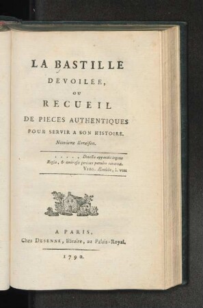 Livr. 9: La bastille dévoilée ou recueil de pièces authentiques pour servir à son histoire