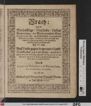 Urach: Das ist/ Warhafftige/ Nutzliche/ Lustige Beschreibung/ der Weitberüembten Statt Urach an der Alp/ im hochlöblichen Hertzogthumb Würtemberg gelegen : Darinnen neben allerhand Poetischen Erfindungen vermeldet/ wie sie mehisten theils heutigs Tages Beschaffen seye ; Auß Liebe gegen dem vatterland ... unnd fortpflantzung der Löblicher Teutscher Sprache durch die Poeterey/ mit newen ... Teutschen Versen