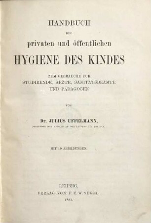 Handbuch der privaten und öffentlichen Hygiene des Kindes : zum Gebrauche für Studirende, Ärzte, Sanitätsbeamte und Pädagogen