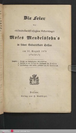 Die Feier des einhundertfünfzigsten Geburtstages Moses Mendelssohn's in seiner Geburtsstadt Dessau am 31. August 1879 : Bericht der stattgehabten Feierlichkeiten, Fest-Gebet und Predigt, Fest-Gesänge und Lieder