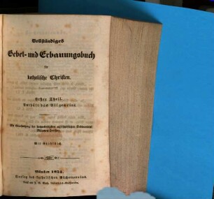 Vollständiges Gebet- und Erbauungsbuch für katholische Christen, 1. Enthält das Allgemeine