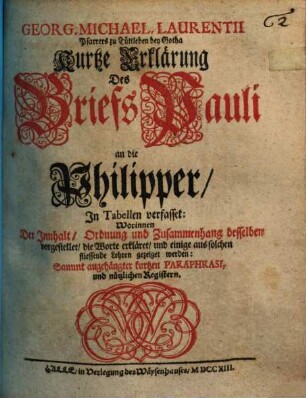 Georg. Michael. Laurentii Pfarrers zu Tüttleben bey Gotha Kurtze Erklärung des Briefs Pauli an die Philipper : In Tabellen verfasset ...