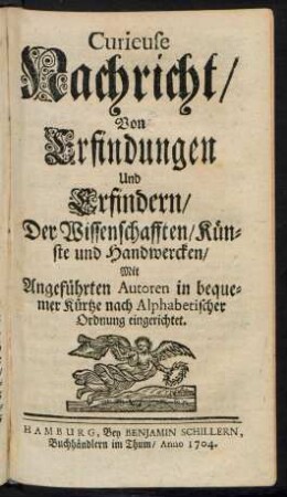 Curieuse Nachricht, Von Erfindungen Und Erfindern, Der Wissenschafften, Künste und Handwercken : Mit Angeführten Autoren in bequemer Kürtze nach Alphabetischer Ordnung eingerichtet