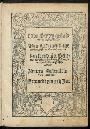 Uon Beyden gestald=||ten der heylige Messze.|| Uon Czeychen yn ge-||meyn was sie wyrcken vnd dewten.|| Sie seynd nitt Behe=||men odder ketzer/ die beyde gestaldt nhe=||men/ ßonder Ewangelische || Christen.|| Andres Bodenstein || Von Carolstatt.||