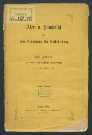 Alex. v. Humboldt und seine Bedeutung für Volksbildung: Eine Festschrift zu seinem hundertjährigen Geburtstage am 14. September 1869. / Von Rudolf Benfey.