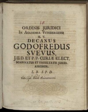 Ordinis Iuridici In Academia Vitebergensi H. T. Decanus Godofredus Suevus, I.U.D. Et P.P. Curiae Elect. Scabinatus Et Facultatis Iurid. Assessor L.B. S.P.D.