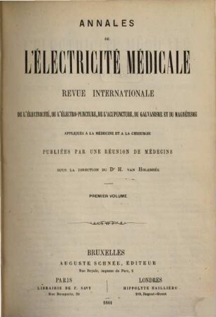 Annales de l'électricité médicale : revue internationale de l'électricité, du galvanisme, de l'électro-puncture du magnétisme et de hydrologie : appliqués à la médecine et à la chirurgie. 1. 1861