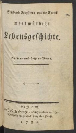 Dritter und letzter Band: Friedrich Freyherrn von der Trenck merkwürdige Lebensgeschichte
