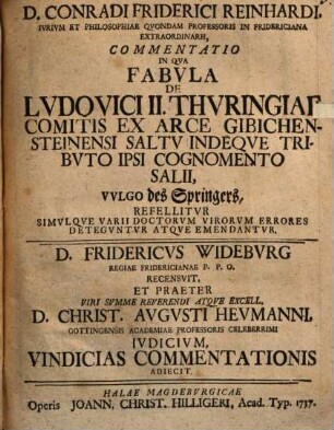 D. Conradi Friderici Reinhardi Commentatio, in qua fabula de Ludovici II. Thuringiae comitis ex arce Gibichensteinensi saltu, indeque tributo ipsi cognomento Salii, vulgo des Springers, refellitur