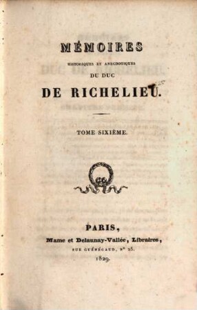 Mémoires historiques et anecdotiques du Duc de Richelieu. 6