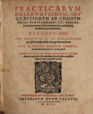 Practicarum observationum .. ad Chr. Schwanmanni Processum iudiciarium Camerae imperialis ... Decades XIV