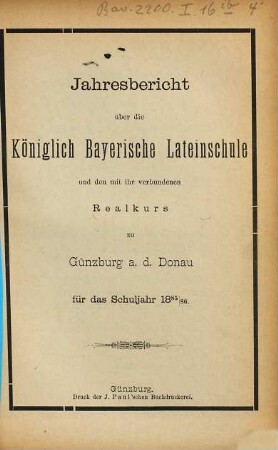Jahresbericht über die Königlich Bayerische Lateinschule und den mit Ihr Verbundenen Realkurs zu Günzburg a.d. Donau : für das Schuljahr .... 1885/86