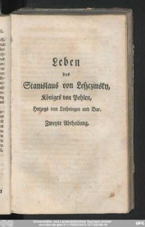 Leben des Stanislaus Leszczinsky, Königes von Pohlen, Herzogs von Lothringen und Bar. Zweyte Abtheilung.