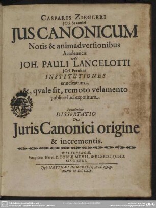 Casparis Ziegleri ... Jus Canonicum : Notis & Animadversionibus Academicis Ad Joh. Pauli Lancelotti ... Institutiones enucleatum ...