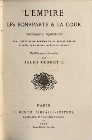 L' Empire, les Bonaparte et la Cour : Documents nouveaux sur l'histoire du premier et du second empire d'après les papiers impériaux inédits