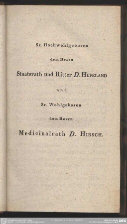 Sr. Hochwohlgeboren dem Herrn Staatsrath und Ritter D. Hufeland und Sr. Wohlgeboren dem Herrn Medicinalrath D. Hirsch