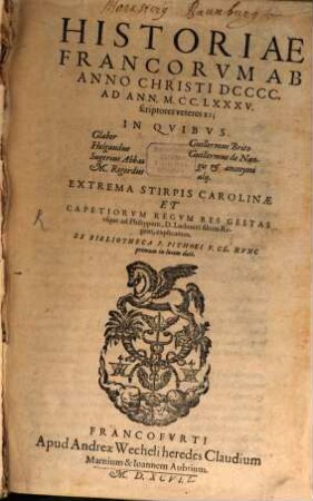 Historiae Francorvm Ab Anno Christi DCCCC. Ad Ann. M.CC.LXXXV. scriptores veteres XI : In Quibus [Sp.1.:]Glaber Helgaudus Sugerius Abbas M.Rigordus [Sp.2.:] Guillermus Brito Guillermus de Nangis et anonymi alij. ...