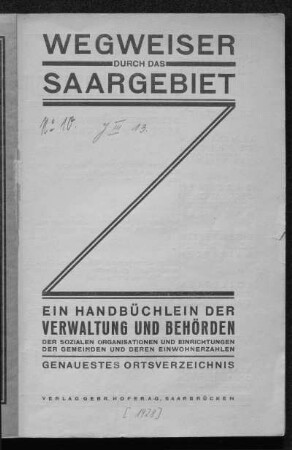 Wegweiser durch das Saargebiet : ein Handbüchlein der Verwaltung und Behörden, der sozialen Organisationen und Einrichtungen der Gemeinden und deren Einwohnerzahlen; genauestes Ortsverzeichnis