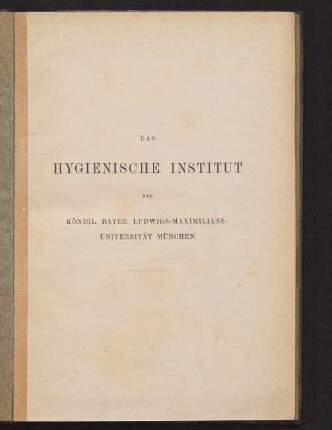 Das Hygienische Institut der Königl. Bayer. Ludwigs-Maximilians-Universität München