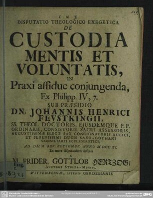 Disputatio Theologico Exegetica De Custodia Mentis Et Voluntatis, In Praxi assidue coniungenda : Ex Philipp. IV, 7