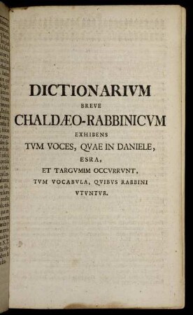 Dictionarium Breve Chaldaeo-Rabbinicum Exhibens Tum Voces, Quae In Daniele, Esra, Et Targumum Occurrunt, Tum Vocabula, Quibus Rabbini Utuntur