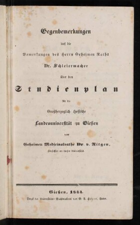 Gegenbemerkungen auf die Bemerkungen des Herrn Geheimen Raths Dr. Schleiermacher über den Studienplan für die Großherzoglich Hessische Landesuniversität zu Gießen