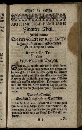 Arithmeticæ Familaris Zweyter Theil. In sich haltend Die Lehr- Stücke der Regul De Tri in gantzen/ wie auch gebrochenen Zahlen/ nebst Practic.