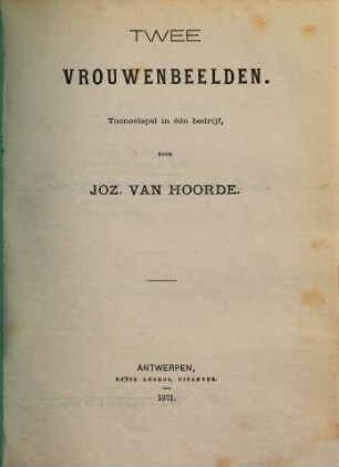Twee vrouwenbeelden : tooneelspel in éen bedrijf