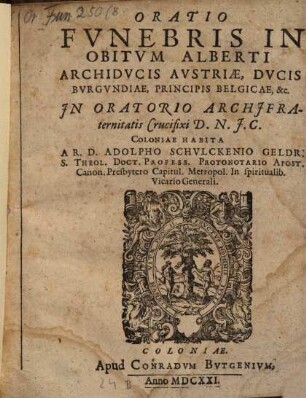 Oratio Fvnebris In Obitvm Alberti Archidvcis Avstriae, Dvcis Bvrgundiae, Principis Belgicae, &c.
