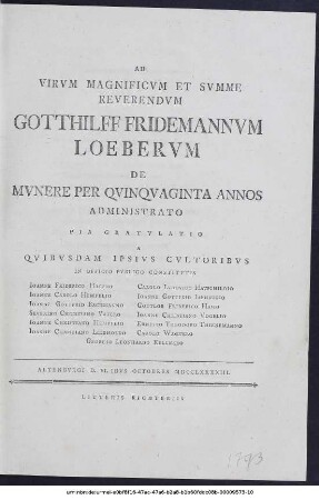 Ad Virvm Magnificvm Et Svmme Reverendvm Gotthilff Friedemannvm Loebervm De Mvnere Qvinqvaginta Annos Administrato Pia Gratvlatio A Qvisbvsdam Ipsvs Cvltoribvs ...