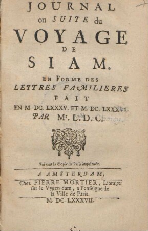 Journal ou Suite du Voyage De Siam : En Forme Des Lettres Familieres Fait En M. DC. LXXXV. Et M. DC. LXXXVI.
