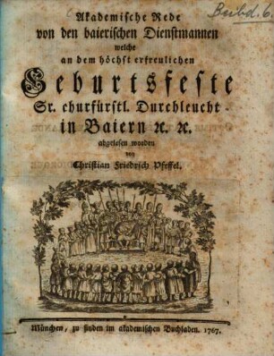 Akademische Rede von den baierischen Dienstmannen welche an dem höchst erfreulichen Geburtsfeste Sr. Churfürstl. Durchleucht in Baiern [et]c. [et]c. abgelesen worden