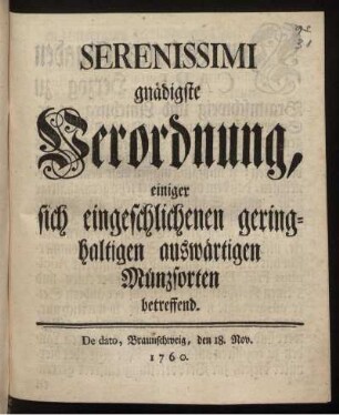 Serenissimi gnädigste Verordnung, einiger sich eingeschlichenen geringhaltigen auswärtigen Münzsorten betreffend